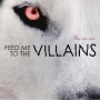 Feed Me To The Villains